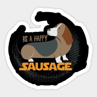 Be a Happy Sausage (Dog) Funny Dachshund Owner Gift, Dogs Make Me Happy, Funny Dog, Dachshund, Dachshund Lover Gift, Dog Lover Sarcasm Sticker